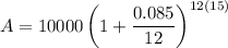 A=10000\left(1+\dfrac{0.085}{12}\right)^{12(15)}
