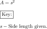 A=s^2\\\\\boxed{\text{Key:}}\\\\s-\text{Side length given.}