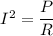 I^2 = \dfrac{P}{R}