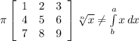 \pi \left[\begin{array}{ccc}1&2&3\\4&5&6\\7&8&9\end{array}\right] \sqrt[n]{x} \neq \int\limits^a_b {x} \, dx