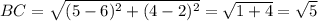 BC=\sqrt{(5-6)^2+(4-2)^2}=\sqrt{1+4}=\sqrt{5}