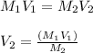 M_1V_1=M_2V_2\\\\V_2 = \frac{(M_1V_1)}{M_2}\\\\
