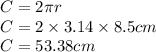C = 2\pi r\\C=2\times 3.14\times 8.5cm\\C=53.38cm