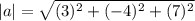 |a| = \sqrt{(3)^2 +(-4)^2+(7)^2}
