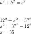 a^{2} +b^{2} =c^{2} \\\\\\12^{2} +x^{2} =37^{2} \\x^{2} = 37^{2}-12^{2}\\x=35