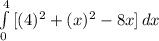 \int\limits^4_0 {[(4)^{2}  + (x)^{2} - 8x] } \, dx