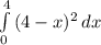 \int\limits^4_0 {(4 - x)^{2} } \, dx