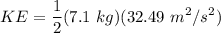 \displaystyle KE = \frac{1}{2}(7.1 \ kg)(32.49 \ m^2/s^2)