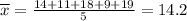 \overline{x} = \frac{14+11+18+9+19}{5} = 14.2