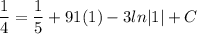 \displaystyle \frac{1}{4} = \frac{1}{5} + 91(1) - 3ln|1| + C