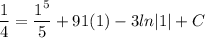 \displaystyle \frac{1}{4} = \frac{1^5}{5} + 91(1) - 3ln|1| + C