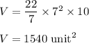 V=\dfrac{22}{7}\times 7^2\times 10\\\\V=1540\ \text{unit}^2