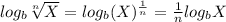 log_b \sqrt[n]{X} = log_b(X)^{\frac{1}{n}} = \frac{1}{n} log_b X