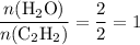 \displaystyle \frac{n({\rm H_2O})}{n({\rm C_2H_2})} = \frac{2}{2} = 1