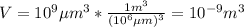 V = 10^{9} \mu m^{3}*\frac{1 m^{3}}{(10^{6} \mu m)^{3}} = 10^{-9} m^{3}