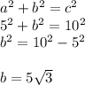 a^{2} +b^{2} =c^{2} \\5^{2} +b^{2} =10^{2} \\b^{2} =10^{2}-5^{2}\\\\b=5\sqrt{3}