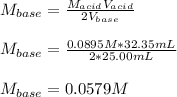 M_{base}=\frac{M_{acid}V_{acid}}{2V_{base}} \\\\M_{base}=\frac{0.0895M*32.35 mL}{2*25.00mL}\\\\M_{base}=0.0579M