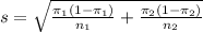 s = \sqrt{\frac{\pi_1(1-\pi_1)}{n_1}+\frac{\pi_2(1-\pi_2)}{n_2}}