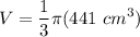 \displaystyle V = \frac{1}{3} \pi (441 \ cm^3)