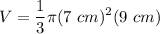 \displaystyle V = \frac{1}{3} \pi (7 \ cm)^2(9 \ cm)
