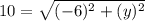 10=\sqrt{(-6)^2+(y)^2}