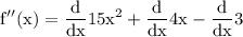 \rm\displaystyle   f''(x) =     \frac{d}{dx} {15x}^{2}  +  \frac{d}{dx} 4{x}^{}  -    \frac{d}{dx} 3