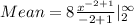 Mean = 8 {\frac{x^{-2+1}}{-2+1}|\limits^{\infty}_2