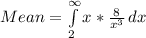 Mean = \int\limits^{\infty}_2 {x * \frac{8}{x^3}} \, dx