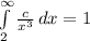 \int\limits^{\infty}_2 {\frac{c}{x^3}} \, dx = 1