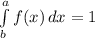 \int\limits^a_b {f(x)} \, dx = 1