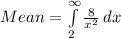 Mean = \int\limits^{\infty}_2 {\frac{8}{x^2}} \, dx