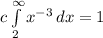 c\int\limits^{\infty}_2 {x^{-3}} \, dx = 1
