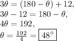 3\theta=(180-\theta)+12,\\3\theta -12=180-\theta,\\4\theta=192,\\\theta=\frac{192}{4}=\boxed{48^{\circ}}