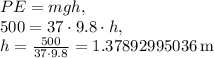 PE=mgh,\\500=37\cdot 9.8\cdot h,\\h=\frac{500}{37\cdot 9.8}=1.37892995036\:\mathrm{m}