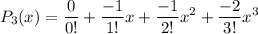 \displaystyle P_3(x) = \frac{0}{0!} + \frac{-1}{1!}x + \frac{-1}{2!}x^2 + \frac{-2}{3!}x^3