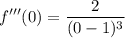 \displaystyle f'''(0) = \frac{2}{(0 - 1)^3}
