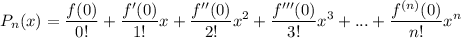 \displaystyle P_n(x) = \frac{f(0)}{0!} + \frac{f'(0)}{1!}x + \frac{f''(0)}{2!}x^2 + \frac{f'''(0)}{3!}x^3 + ... + \frac{f^{(n)}(0)}{n!}x^n
