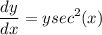 \displaystyle \frac{dy}{dx} = ysec^2(x)