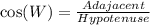 \cos(W) = \frac{Adajacent}{Hypotenuse}