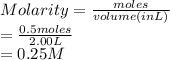 Molarity = \frac{moles}{volume(in L)}\\= \frac{0.5 moles}{2.00 L}\\= 0.25 M