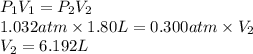 P_{1}V_{1} = P_{2}V_{2}\\1.032 atm \times 1.80 L = 0.300 atm \times V_{2}\\V_{2} = 6.192 L