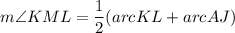 m\angle KML =\dfrac{1}{2}(arcKL+arcAJ)