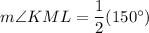 m\angle KML =\dfrac{1}{2}(150^\circ )