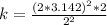 k = \frac {(2 * 3.142)^{2} * 2}{2^{2}}