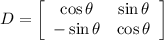 D = \left[\begin{array}{cc}\cos\theta &\sin\theta\\ -\sin\theta& \cos\theta\\\end{array}\right]