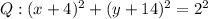 Q:(x + 4)^2 + (y + 14)^2 = 2^2