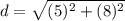 d = \sqrt{(5)^2 + (8)^2