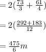 = 2(\frac{73}{3} + \frac{61}{4})\\\\=2(\frac{292 + 183}{12})\\\\= \frac{475}{6}m
