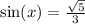 \sin(x)  =  \frac{ \sqrt{5} }{3}