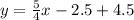 y = \frac{5}{4}x - 2.5 + 4.5